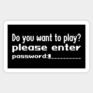 Do you want to play? Please enter password Sticker